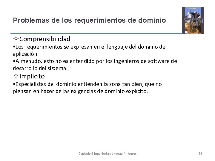 Problemas de los requerimientos de dominio Comprensibilidad Los requerimientos se expresan en el lenguaje