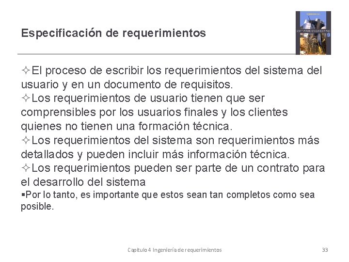 Especificación de requerimientos El proceso de escribir los requerimientos del sistema del usuario y