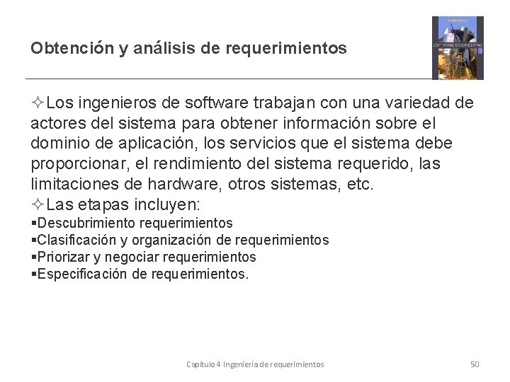 Obtención y análisis de requerimientos Los ingenieros de software trabajan con una variedad de