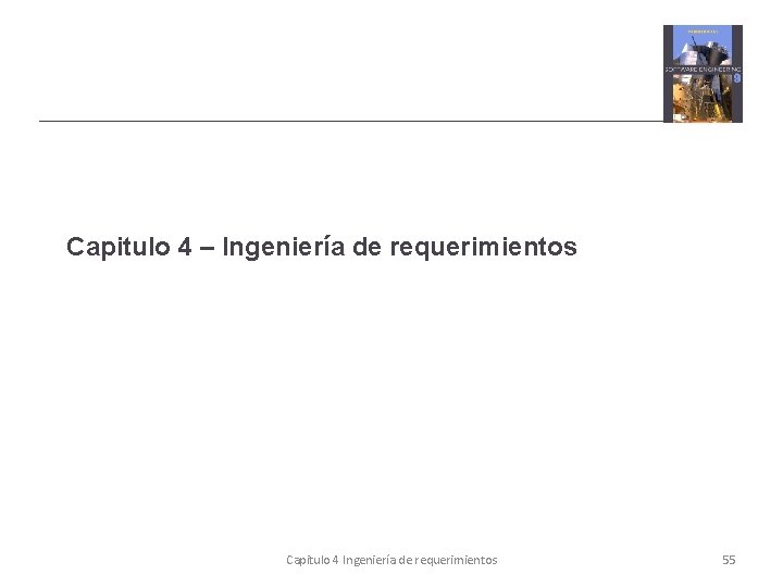 Capitulo 4 – Ingeniería de requerimientos Capitulo 4 Ingeniería de requerimientos 55 