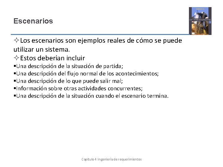 Escenarios Los escenarios son ejemplos reales de cómo se puede utilizar un sistema. Estos