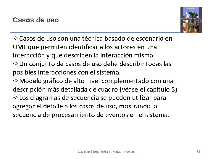 Casos de uso son una técnica basado de escenario en UML que permiten identificar