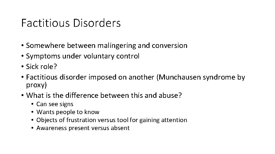 Factitious Disorders • Somewhere between malingering and conversion • Symptoms under voluntary control •