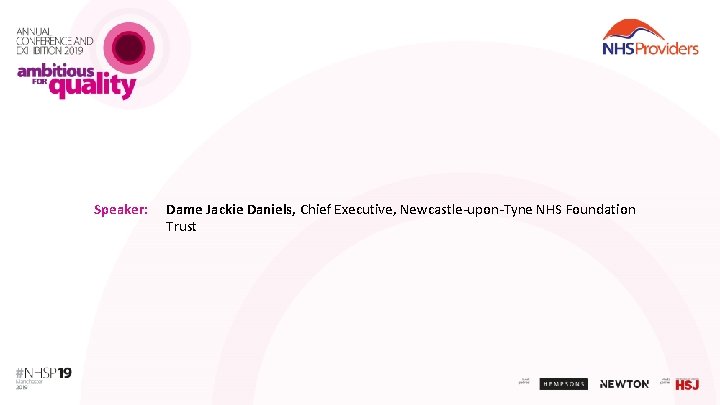 Speaker: Dame Jackie Daniels, Chief Executive, Newcastle-upon-Tyne NHS Foundation Trust 