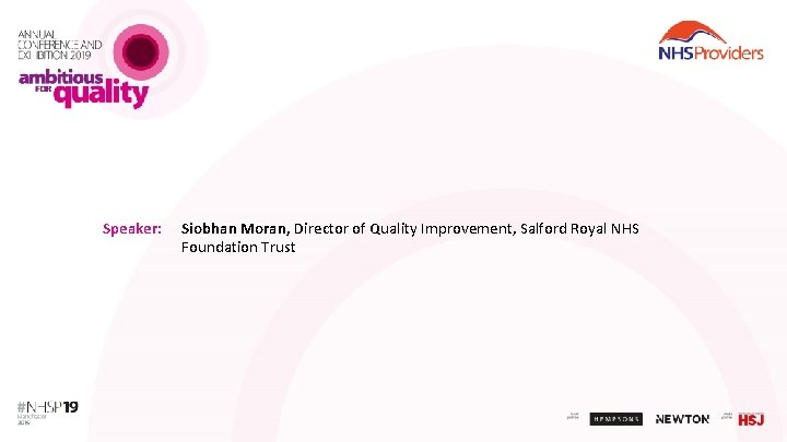 Speaker: Siobhan Moran, Director of Quality Improvement, Salford Royal NHS Foundation Trust 