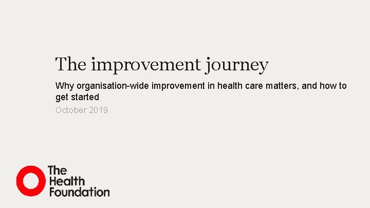 The improvement journey Why organisation-wide improvement in health care matters, and how to get