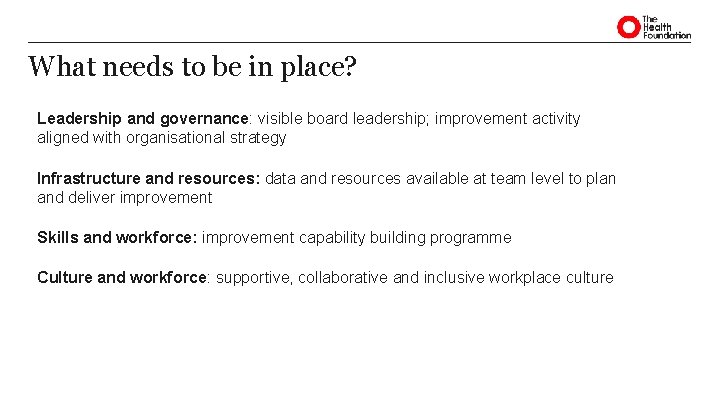 What needs to be in place? Leadership and governance: visible board leadership; improvement activity