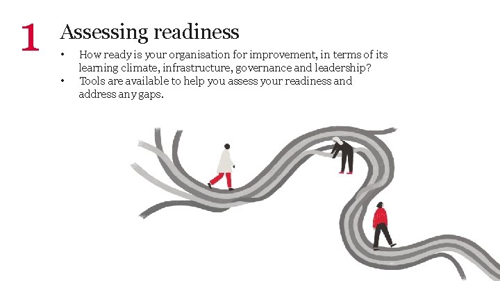 1 Assessing readiness • • How ready is your organisation for improvement, in terms