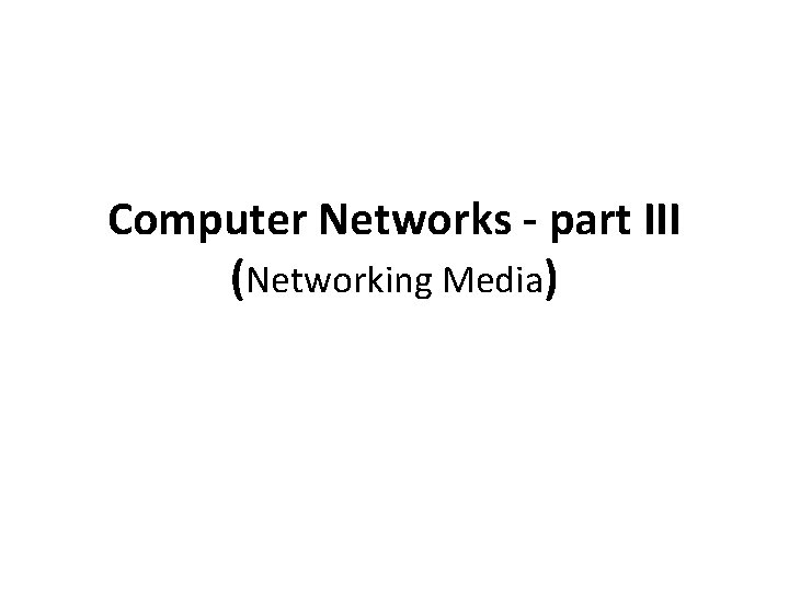 Computer Networks - part III (Networking Media) 