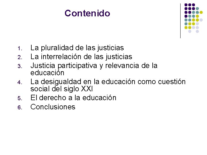 Contenido 1. 2. 3. 4. 5. 6. La pluralidad de las justicias La interrelación Contenido 1. 2. 3. 4. 5. 6. La pluralidad de las justicias La interrelación