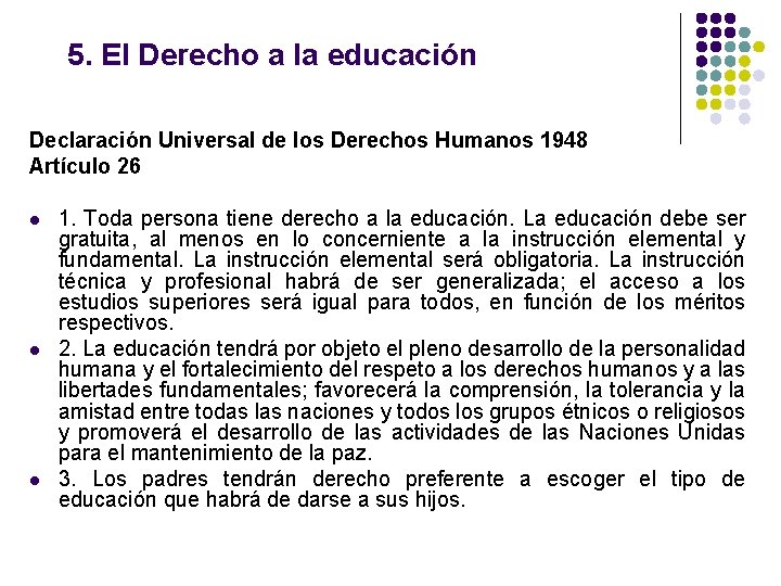 5. El Derecho a la educación Declaración Universal de los Derechos Humanos 1948 Artículo 5. El Derecho a la educación Declaración Universal de los Derechos Humanos 1948 Artículo
