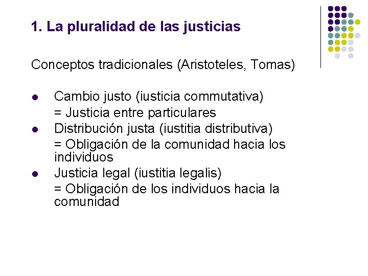1. La pluralidad de las justicias Conceptos tradicionales (Aristoteles, Tomas) l l l Cambio 1. La pluralidad de las justicias Conceptos tradicionales (Aristoteles, Tomas) l l l Cambio