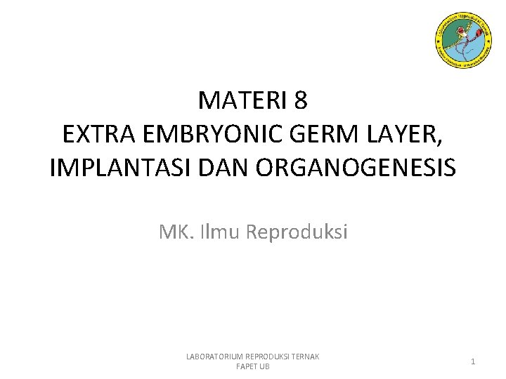 MATERI 8 EXTRA EMBRYONIC GERM LAYER, IMPLANTASI DAN ORGANOGENESIS MK. Ilmu Reproduksi LABORATORIUM REPRODUKSI