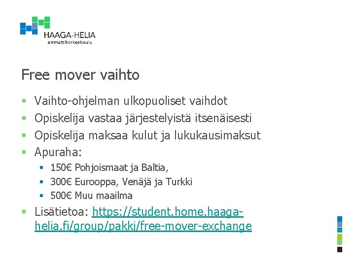 Free mover vaihto § § Vaihto-ohjelman ulkopuoliset vaihdot Opiskelija vastaa järjestelyistä itsenäisesti Opiskelija maksaa Free mover vaihto § § Vaihto-ohjelman ulkopuoliset vaihdot Opiskelija vastaa järjestelyistä itsenäisesti Opiskelija maksaa