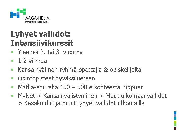 Lyhyet vaihdot: Intensiivikurssit § § § Yleensä 2. tai 3. vuonna 1 -2 viikkoa Lyhyet vaihdot: Intensiivikurssit § § § Yleensä 2. tai 3. vuonna 1 -2 viikkoa