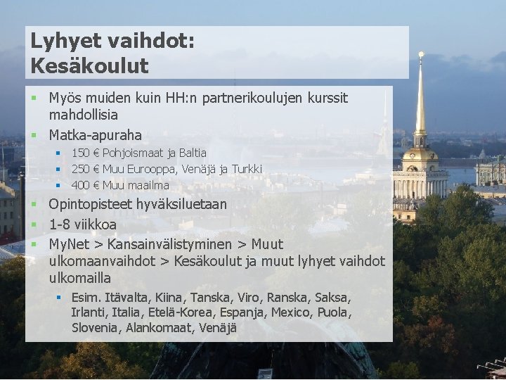 Lyhyet vaihdot: Kesäkoulut § Myös muiden kuin HH: n partnerikoulujen kurssit mahdollisia § Matka-apuraha Lyhyet vaihdot: Kesäkoulut § Myös muiden kuin HH: n partnerikoulujen kurssit mahdollisia § Matka-apuraha