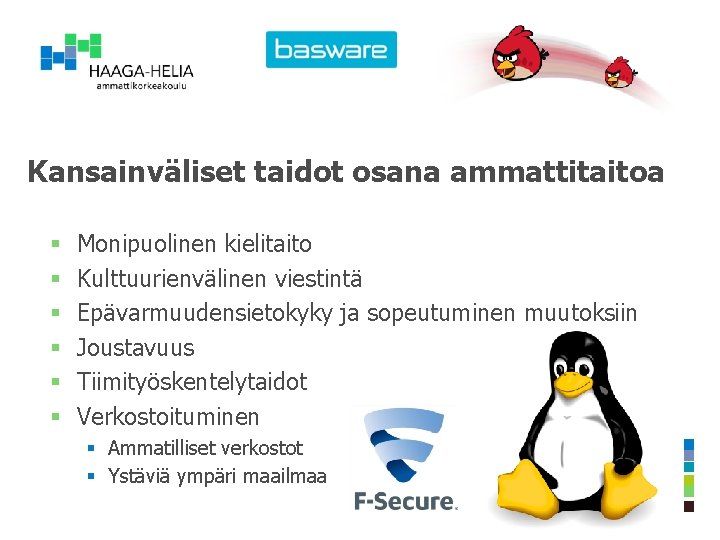 Kansainväliset taidot osana ammattitaitoa § § § Monipuolinen kielitaito Kulttuurienvälinen viestintä Epävarmuudensietokyky ja sopeutuminen Kansainväliset taidot osana ammattitaitoa § § § Monipuolinen kielitaito Kulttuurienvälinen viestintä Epävarmuudensietokyky ja sopeutuminen