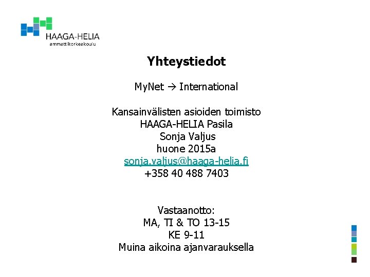 Yhteystiedot My. Net International Kansainvälisten asioiden toimisto HAAGA-HELIA Pasila Sonja Valjus huone 2015 a Yhteystiedot My. Net International Kansainvälisten asioiden toimisto HAAGA-HELIA Pasila Sonja Valjus huone 2015 a