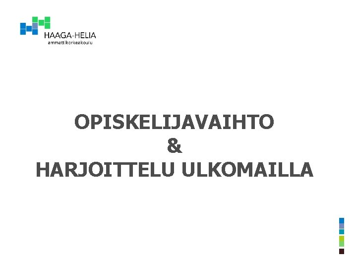 OPISKELIJAVAIHTO & HARJOITTELU ULKOMAILLA OPISKELIJAVAIHTO & HARJOITTELU ULKOMAILLA