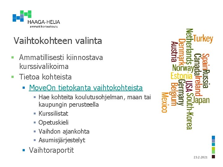 Vaihtokohteen valinta § Ammatillisesti kiinnostava kurssivalikoima § Tietoa kohteista § Move. On tietokanta vaihtokohteista Vaihtokohteen valinta § Ammatillisesti kiinnostava kurssivalikoima § Tietoa kohteista § Move. On tietokanta vaihtokohteista