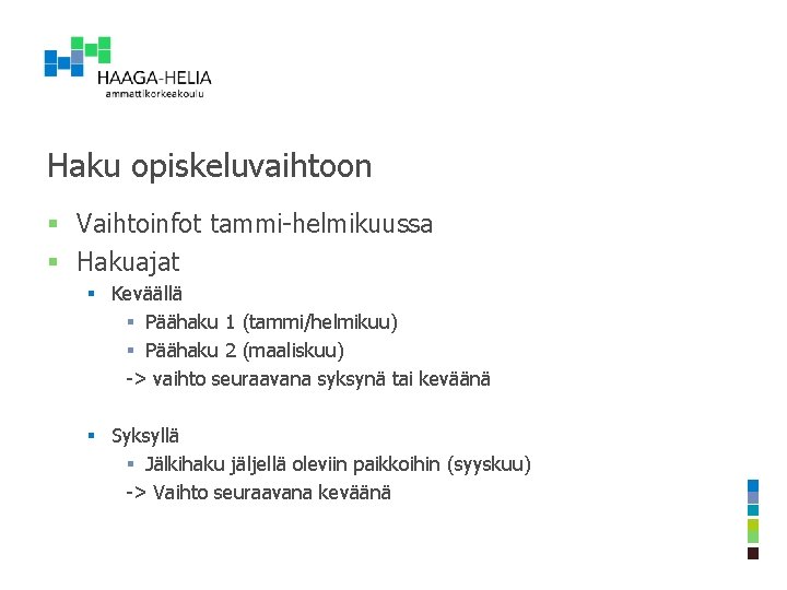 Haku opiskeluvaihtoon § Vaihtoinfot tammi-helmikuussa § Hakuajat § Keväällä § Päähaku 1 (tammi/helmikuu) § Haku opiskeluvaihtoon § Vaihtoinfot tammi-helmikuussa § Hakuajat § Keväällä § Päähaku 1 (tammi/helmikuu) §