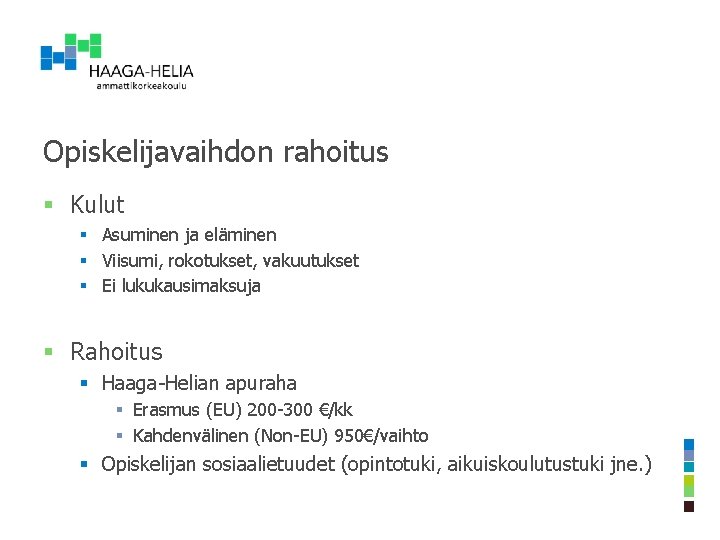 Opiskelijavaihdon rahoitus § Kulut § Asuminen ja eläminen § Viisumi, rokotukset, vakuutukset § Ei Opiskelijavaihdon rahoitus § Kulut § Asuminen ja eläminen § Viisumi, rokotukset, vakuutukset § Ei
