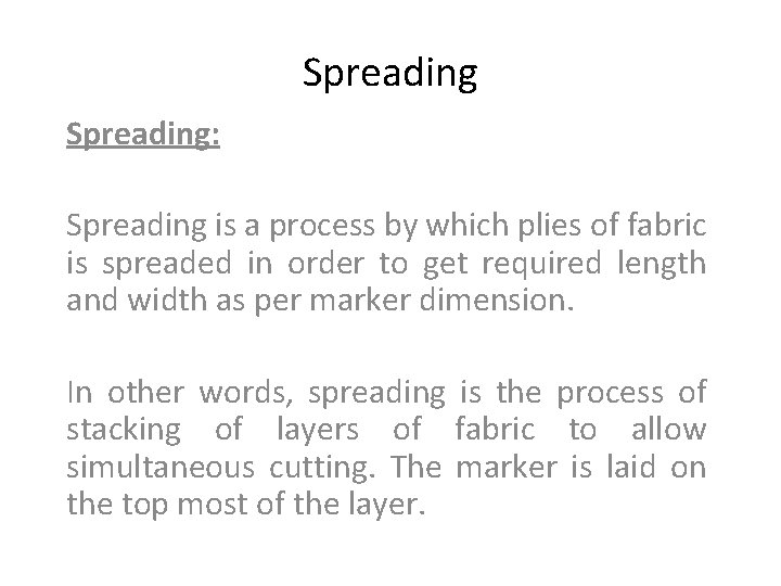 Spreading: Spreading is a process by which plies of fabric is spreaded in order