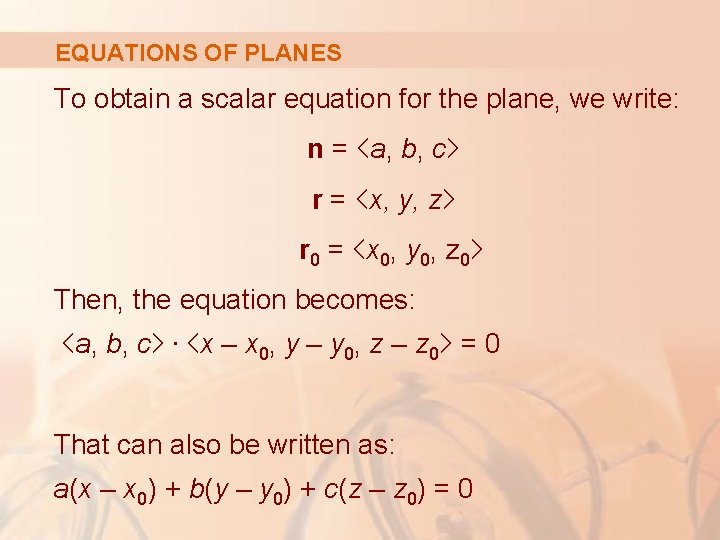 EQUATIONS OF PLANES To obtain a scalar equation for the plane, we write: n