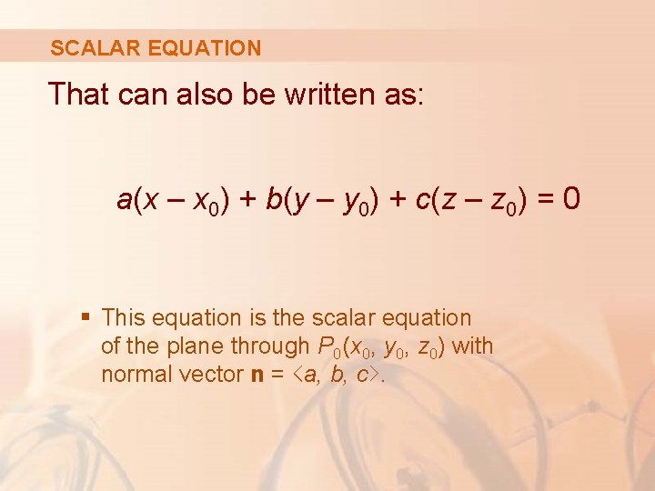 SCALAR EQUATION That can also be written as: a(x – x 0) + b(y