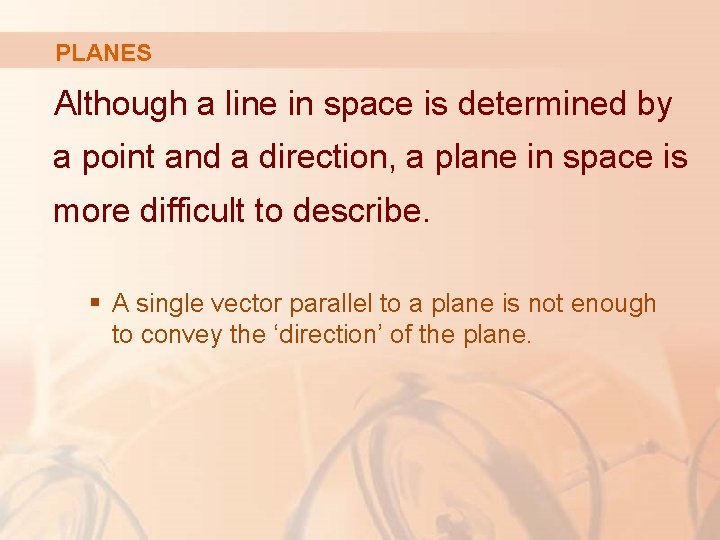 PLANES Although a line in space is determined by a point and a direction,