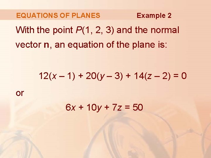 EQUATIONS OF PLANES Example 2 With the point P(1, 2, 3) and the normal