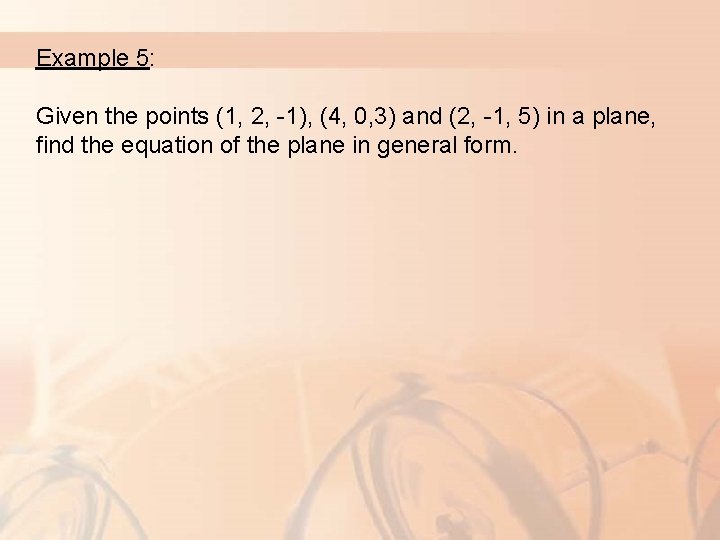 Example 5: Given the points (1, 2, -1), (4, 0, 3) and (2, -1,