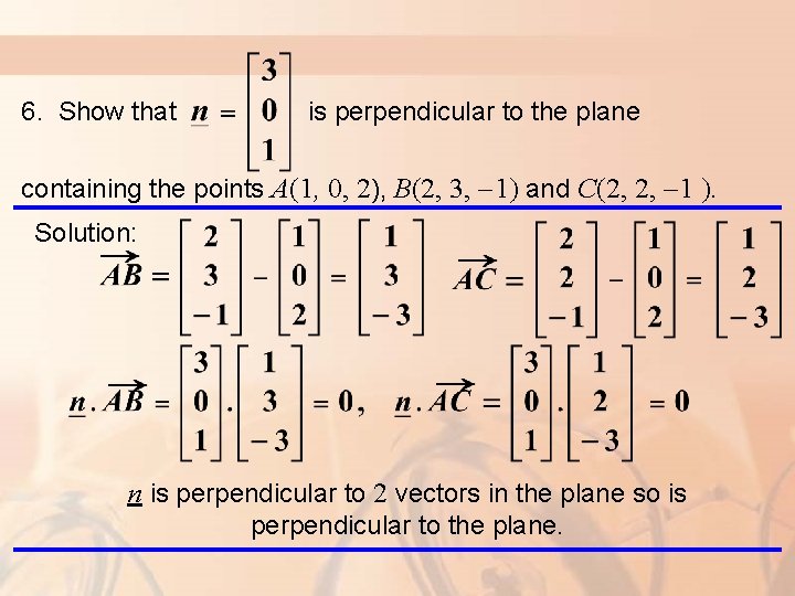 6. Show that is perpendicular to the plane containing the points A(1, 0, 2),