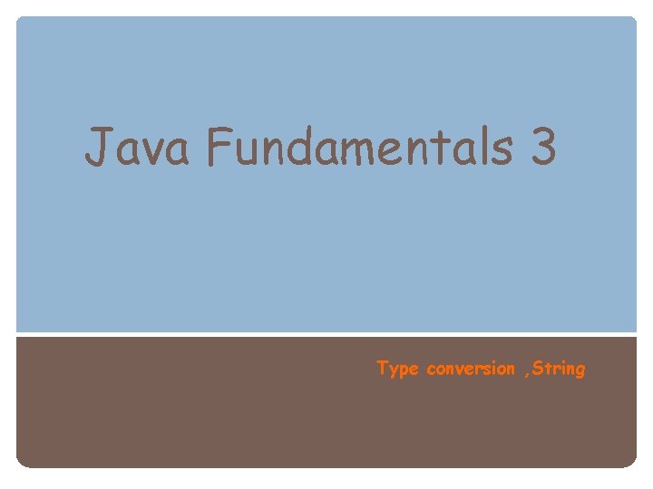 Java Fundamentals 3 Type conversion , String 