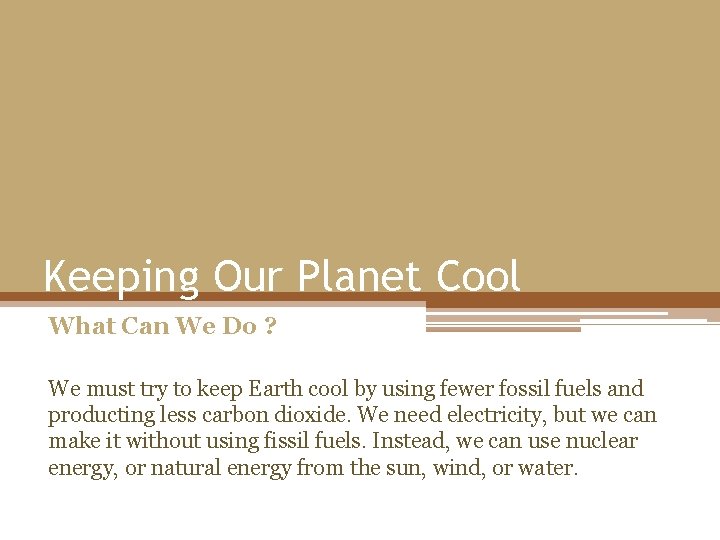 Keeping Our Planet Cool What Can We Do ? We must try to keep Keeping Our Planet Cool What Can We Do ? We must try to keep