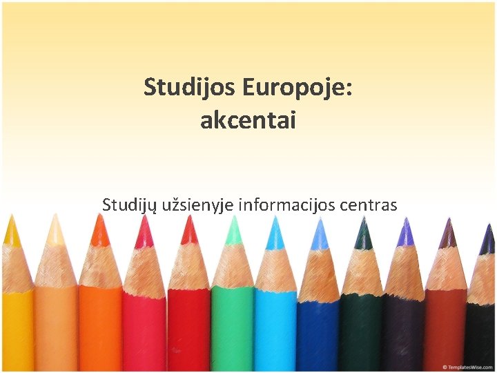 Studijos Europoje: akcentai Studijų užsienyje informacijos centras 