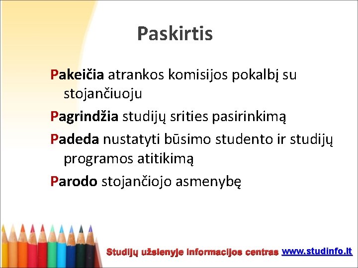 Paskirtis Pakeičia atrankos komisijos pokalbį su stojančiuoju Pagrindžia studijų srities pasirinkimą Padeda nustatyti būsimo