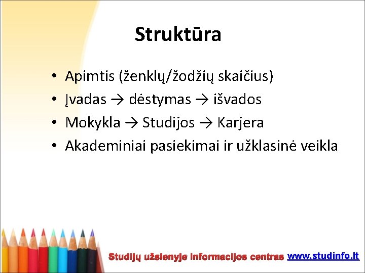 Struktūra • • Apimtis (ženklų/žodžių skaičius) Įvadas → dėstymas → išvados Mokykla → Studijos