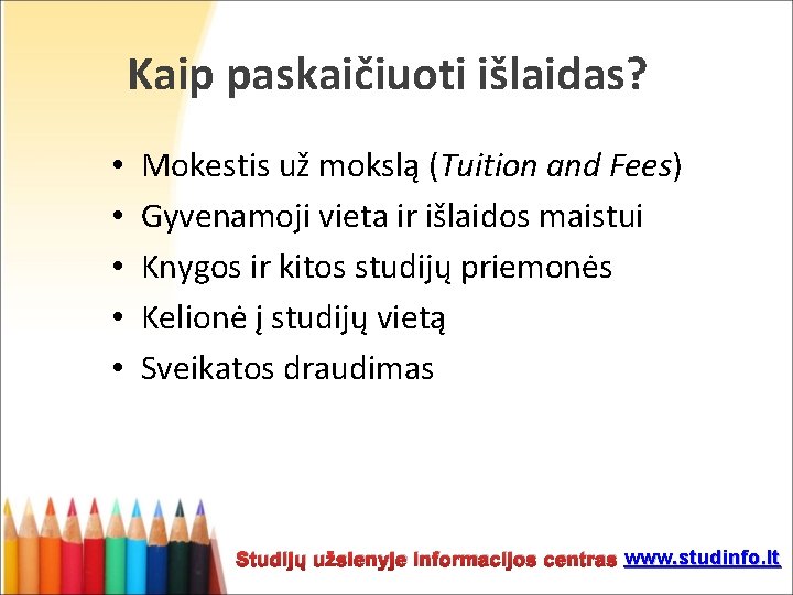 Kaip paskaičiuoti išlaidas? • • • Mokestis už mokslą (Tuition and Fees) Gyvenamoji vieta