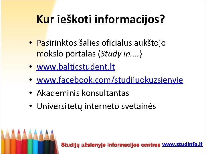 Kur ieškoti informacijos? • Pasirinktos šalies oficialus aukštojo mokslo portalas (Study in. . )