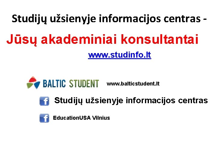 Studijų užsienyje informacijos centras - Jūsų akademiniai konsultantai www. studinfo. lt www. balticstudent. lt