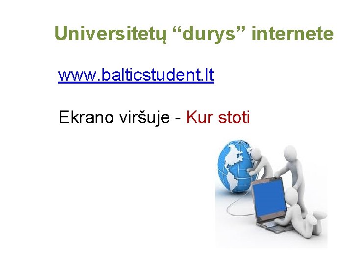 Universitetų “durys” internete www. balticstudent. lt Ekrano viršuje - Kur stoti 