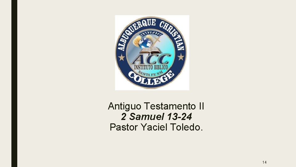 Antiguo Testamento II 2 Samuel 13 -24 Pastor Yaciel Toledo. 14 