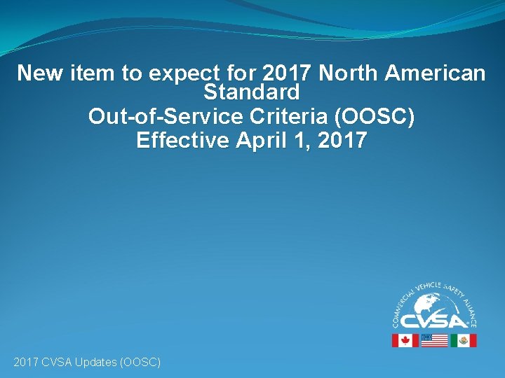 New item to expect for 2017 North American Standard Out-of-Service Criteria (OOSC) Effective April New item to expect for 2017 North American Standard Out-of-Service Criteria (OOSC) Effective April