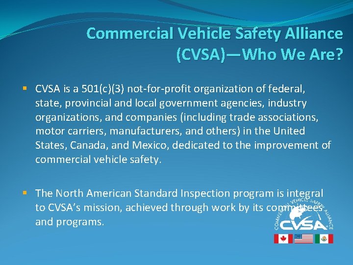 Commercial Vehicle Safety Alliance (CVSA)—Who We Are? § CVSA is a 501(c)(3) not-for-profit organization Commercial Vehicle Safety Alliance (CVSA)—Who We Are? § CVSA is a 501(c)(3) not-for-profit organization