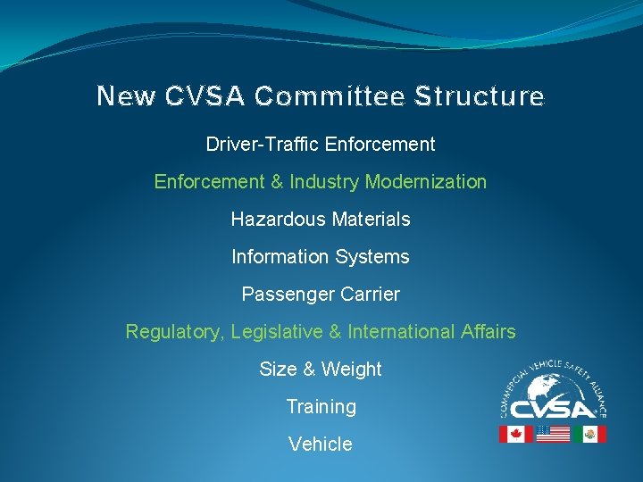 New CVSA Committee Structure Driver-Traffic Enforcement & Industry Modernization Hazardous Materials Information Systems Passenger New CVSA Committee Structure Driver-Traffic Enforcement & Industry Modernization Hazardous Materials Information Systems Passenger