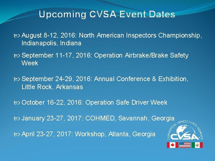 Upcoming CVSA Event Dates August 8 -12, 2016: North American Inspectors Championship, Indianapolis, Indiana Upcoming CVSA Event Dates August 8 -12, 2016: North American Inspectors Championship, Indianapolis, Indiana