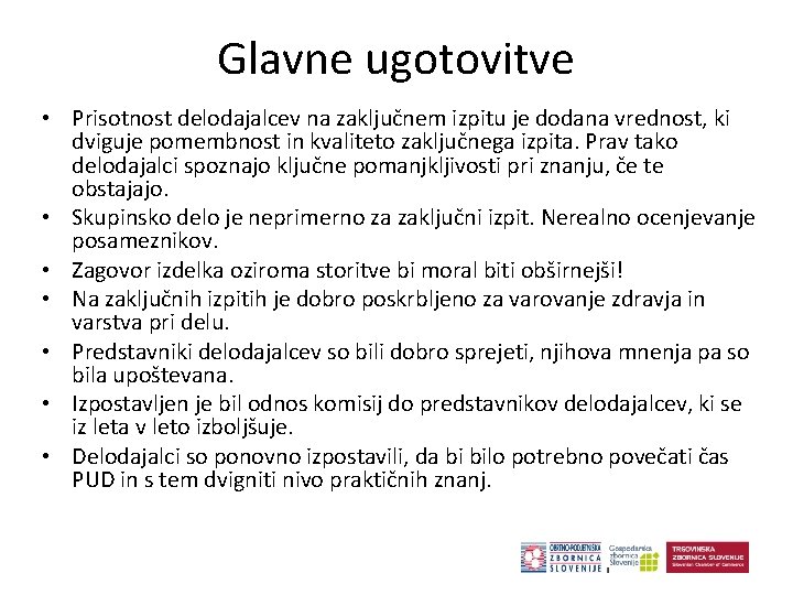 Glavne ugotovitve • Prisotnost delodajalcev na zaključnem izpitu je dodana vrednost, ki dviguje pomembnost