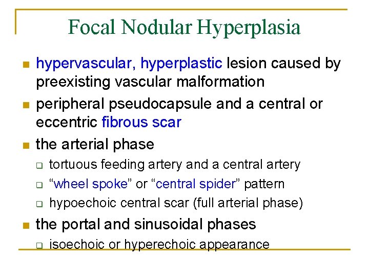Focal Nodular Hyperplasia n n n hypervascular, hyperplastic lesion caused by preexisting vascular malformation