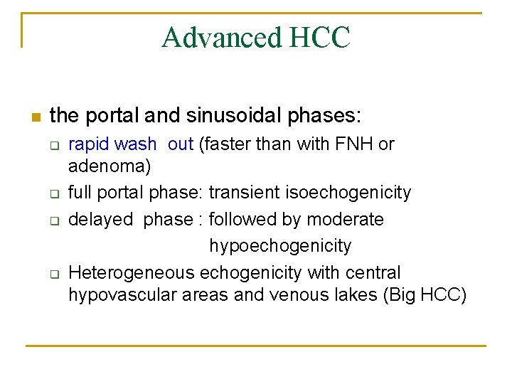 Advanced HCC n the portal and sinusoidal phases: q q rapid wash out (faster